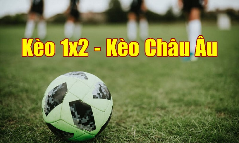 Kèo châu Âu - kèo cược nhà cái phổ biến